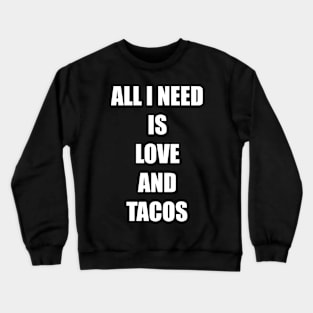 All I need is love and tacos - Valentine fun Crewneck Sweatshirt